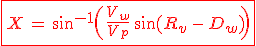 \red\fbox{3$X\,=\,\sin^{-1}\(\frac{V_w}{V_p}\,\sin(R_v\,-\,D_w)\)}